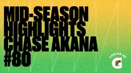 Mid-Season Highlights Chase Akana #80 