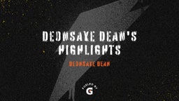 Deonsaye Dean's Highlights