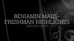 Benjamin Maus- freshman highlights