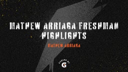 Mathew Arriaga Freshman Highlights