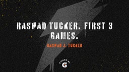 Rashad Tucker. First 3 Games.