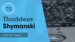 Season Recap: Thaddeus Shymanski 2016-2017