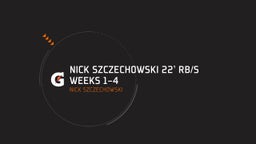 Nick Szczechowski 22' RB/S Weeks 1-4