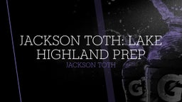 Jackson toth: Lake highland Prep
