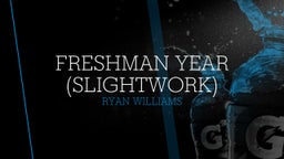 Freshman Year (Slightwork)