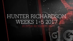 Hunter Richardson Weeks 1-5 2017