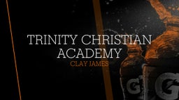 Clay James's highlights Trinity Christian Academy