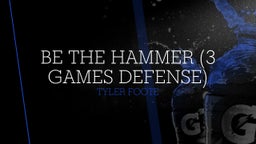 Be the Hammer (3 Games Defense)