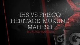 Mukund Mahesh's highlights IHS vs Frisco Heritage-Mukund Mahesh