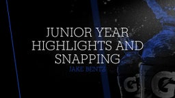 Junior Year Highlights and Snapping