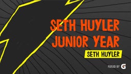 Seth Huyler Junior Year