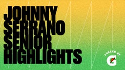 Johnny Serrano Senior Highlights 
