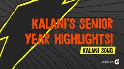 Kalani's Senior Year Highlights!