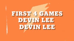 First 4 Games Devin Lee 
