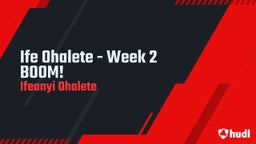 Ife Ohalete - Week 2 BOOM!