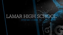 Stefan Cobbs, jr.'s highlights Lamar High School
