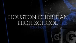 John Holt's highlights Houston Christian High School