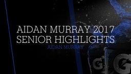 Aidan Murray 2017 Senior Highlights