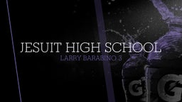 Larry Barabino 3's highlights Jesuit High School