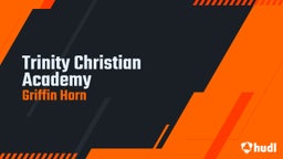 Griffin Horn's highlights Trinity Christian Academy