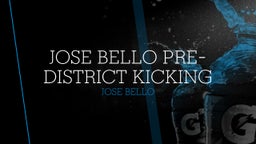 Jose Bello Pre-District Kicking