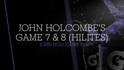 John Holcombe's Game 7 & 8 (HiLites)