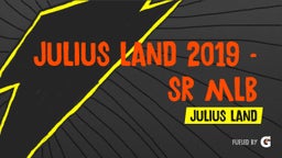 Julius Land  2019 - SR MLB