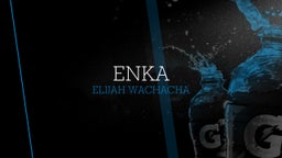 Elijah Wachacha's highlights Enka