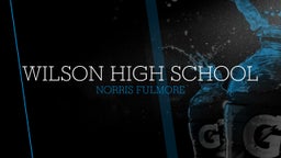 Norris Fulmore's highlights Wilson High School