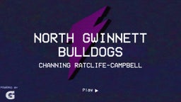 Channing Ratclife-campbell's highlights North Gwinnett Bulldogs