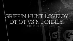 Griffin Hunt Lovejoy DT OT vs N Forney
