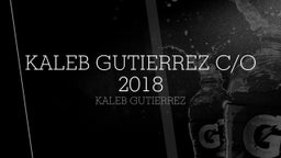 Kaleb Gutierrez C/O 2018
