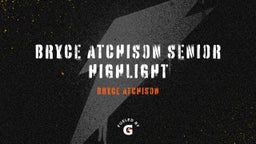 Bryce Atchison senior Highlight