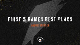 First 5 games  Best plays 
