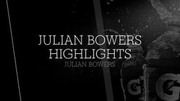 Julian Bowers Highlights