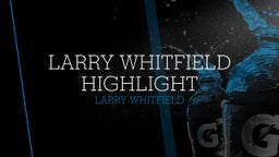 Larry Whitfield Highlight