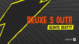 Deuxe 5 Out!!