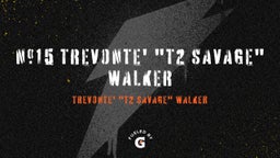 #15 Trevonte' "T2 Savage" Walker 