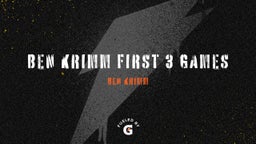 Ben Krimm First 3 Games