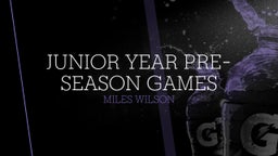Junior year Pre-Season Games