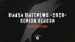 Makya Matthews -2020- Senior Season