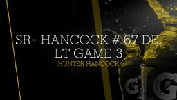 Sr- Hancock # 67 DE, LT Game 3