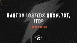 Barton 1061yds rush.73T, 1TDP