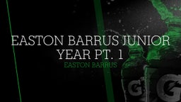 Easton Barrus Junior Year Pt. 1