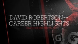 David Robertson--Career Highlights