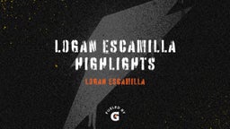 Logan Escamilla Highlights