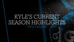 Kyle’s Current Season Highlights 