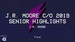 J.R. Moore c/o 2019 Senior highlights