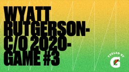 Wyatt Rutgerson-C/O 2020-Game #3