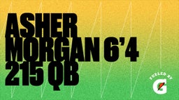 Asher Morgan 6’4 215 Qb 